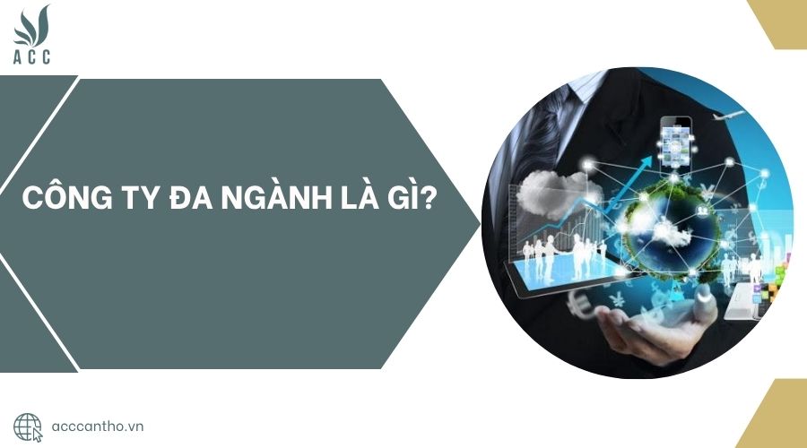 Công ty đa ngành là gì?