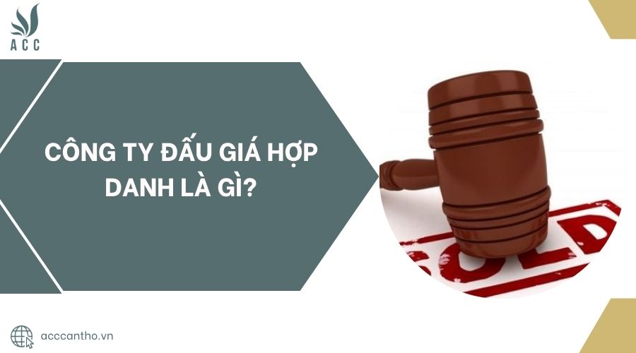 Công ty đấu giá hợp danh là gì?