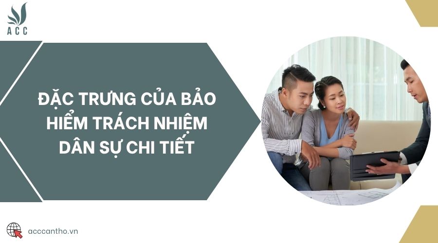Đặc trưng của bảo hiểm trách nhiệm dân sự chi tiết
