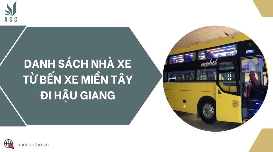 Danh sách nhà xe từ Bến xe miền Tây đi Hậu Giang