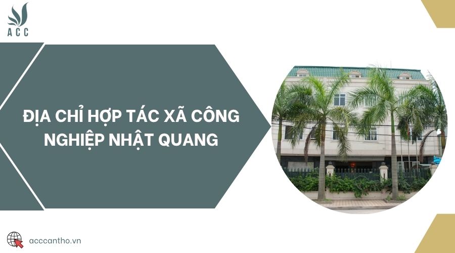 Địa chỉ Hợp tác xã công nghiệp Nhật Quang