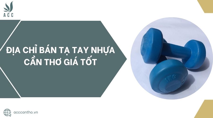 Địa chỉ bán tạ tay nhựa Cần Thơ giá tốt