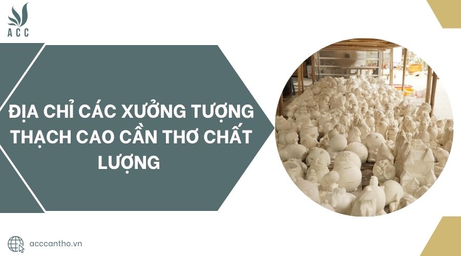 Địa chỉ các Xưởng tượng thạch cao Cần Thơ chất lượng 
