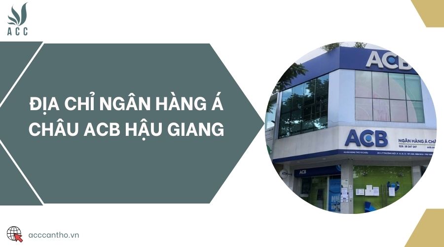 Địa chỉ ngân hàng Á Châu ACB Hậu Giang