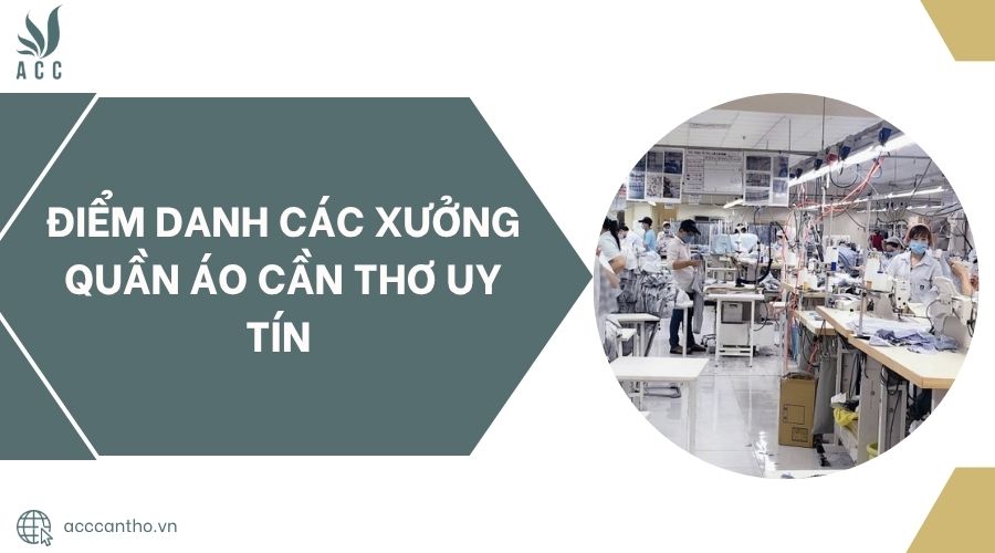Điểm danh các xưởng quần áo Cần Thơ uy tín 