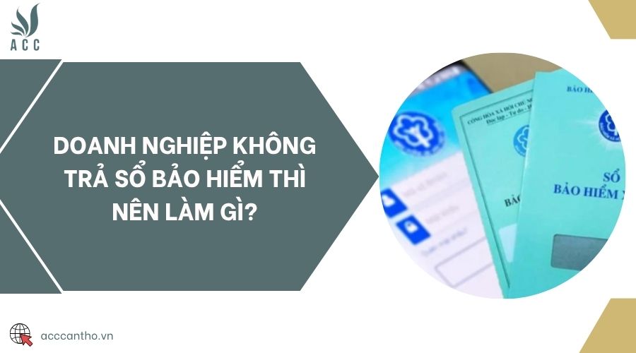 Doanh nghiệp không trả sổ bảo hiểm thì nên làm gì?