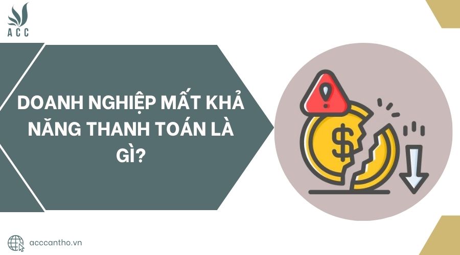 Doanh nghiệp mất khả năng thanh toán là gì?