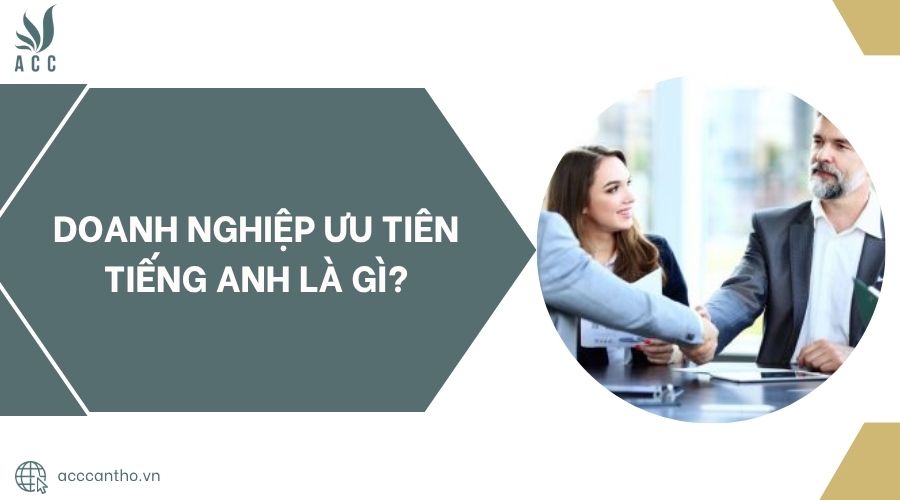Doanh nghiệp ưu tiên tiếng anh là gì?