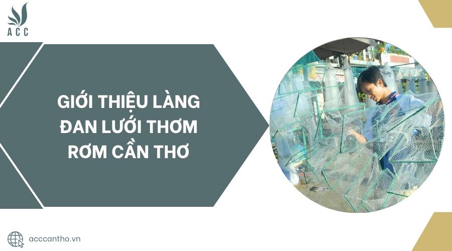 Giới thiệu Làng đan lưới Thơm Rơm Cần Thơ
