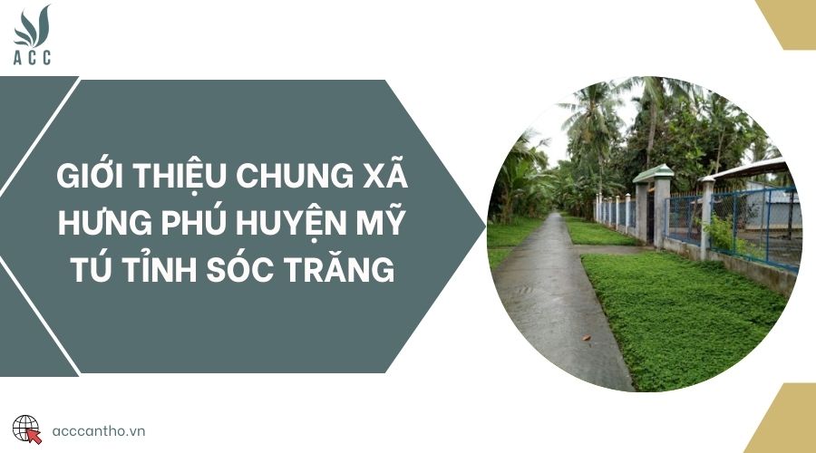 Giới thiệu chung Xã Hưng Phú huyện Mỹ Tú Tỉnh Sóc Trăng
