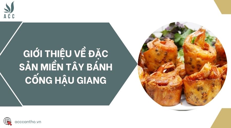 Giới thiệu về đặc sản miền Tây bánh cống Hậu Giang