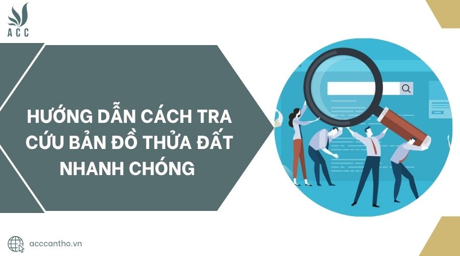 Hướng dẫn cách tra cứu bản đồ thửa đất nhanh chóng 