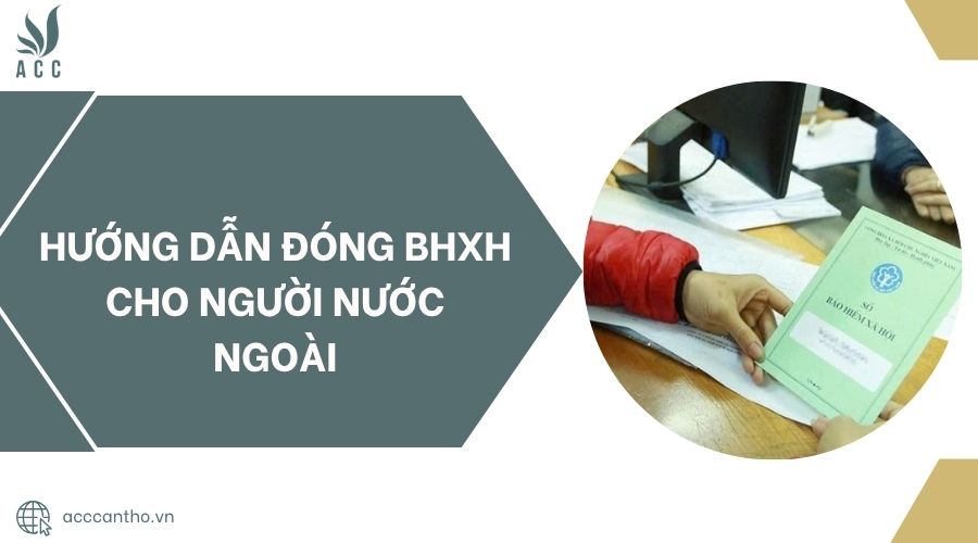 Hướng dẫn đóng BHXH cho người nước ngoài 