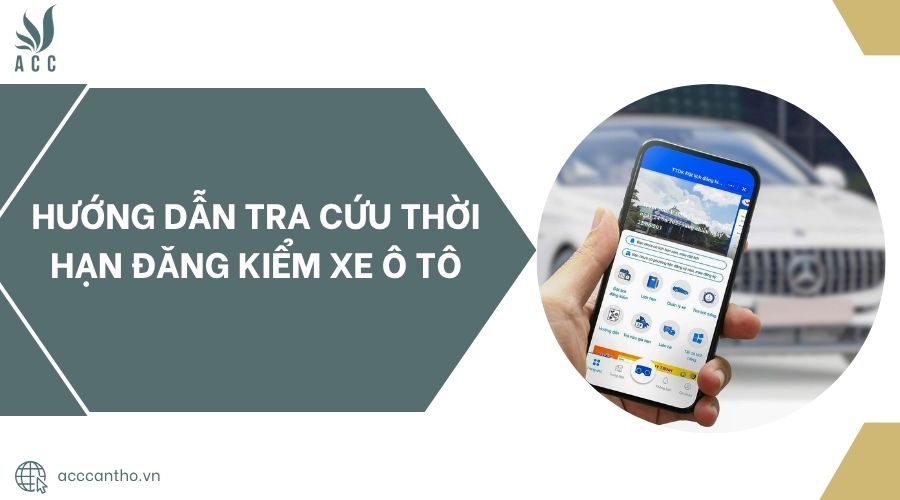 Hướng dẫn tra cứu thời hạn đăng kiểm xe ô tô