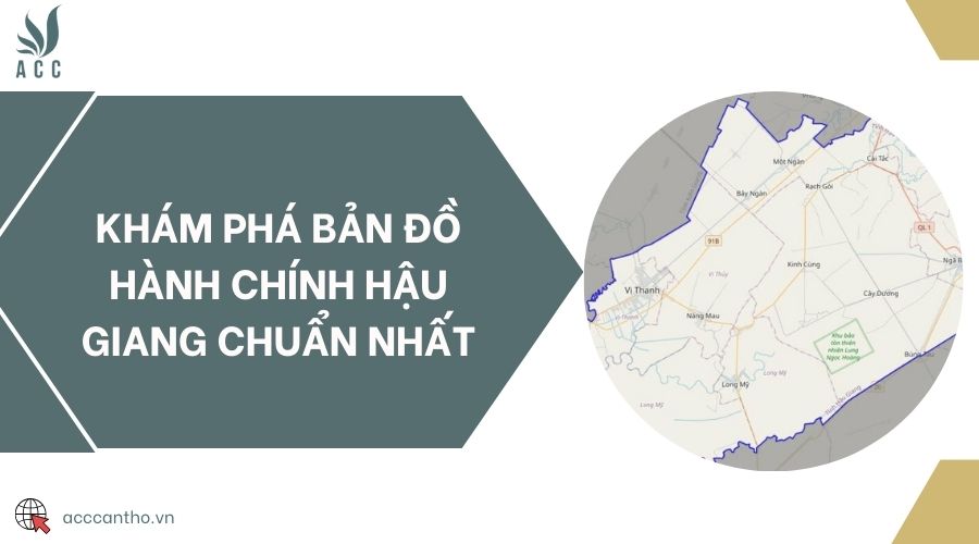 Khám phá bản đồ hành chính Hậu Giang chuẩn nhất