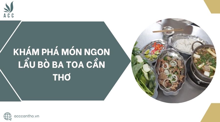Khám phá món ngon Lẩu Bò Ba Toa Cần Thơ