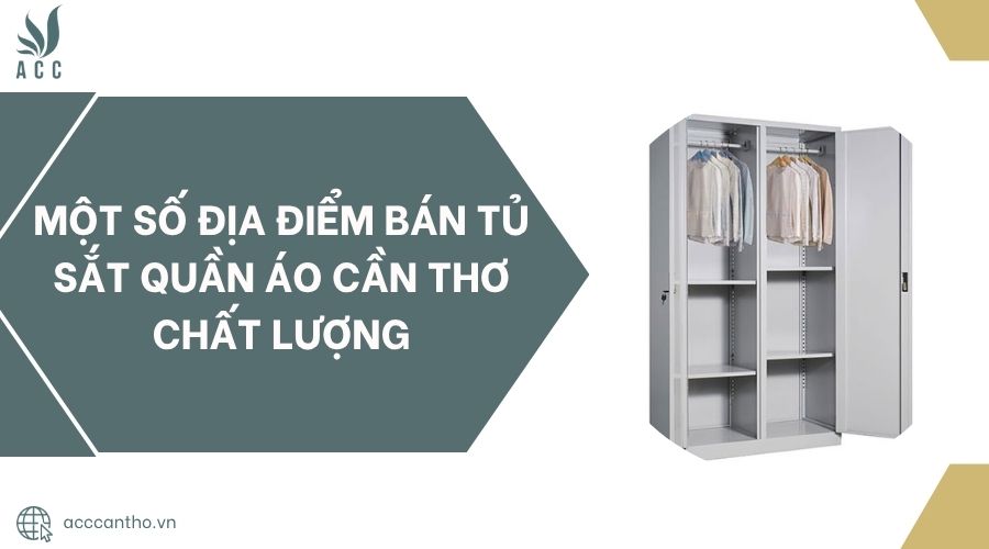 Một số địa điểm bán tủ sắt quần áo Cần Thơ chất lượng