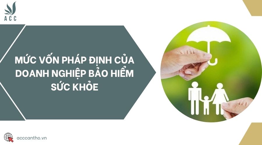 Mức vốn pháp định của doanh nghiệp bảo hiểm sức khỏe