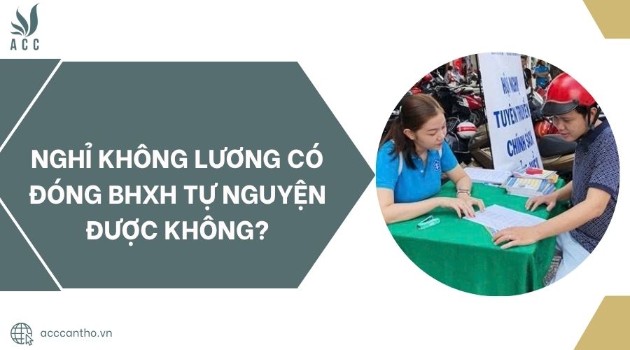 Nghỉ không lương có đóng BHXH tự nguyện được không?