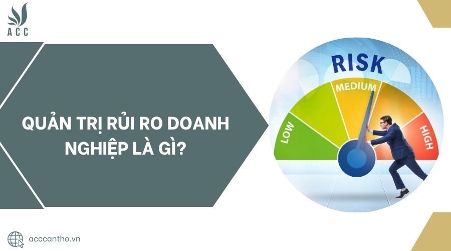 Quản trị rủi ro doanh nghiệp là gì?