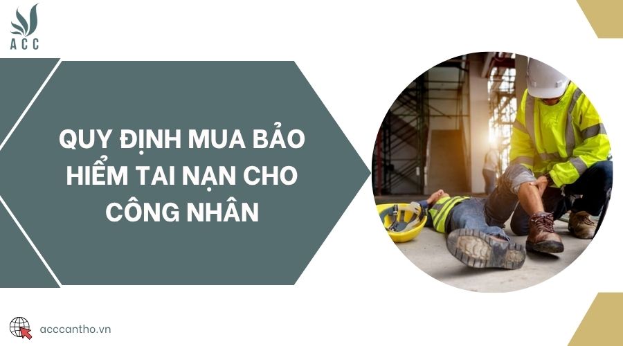 Quy định mua bảo hiểm tai nạn cho công nhân