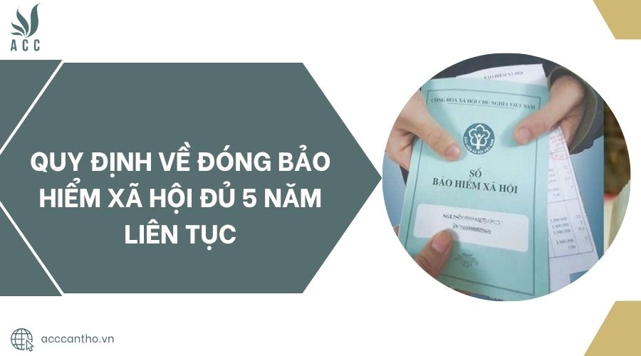 Quy định về đóng bảo hiểm xã hội đủ 5 năm liên tục