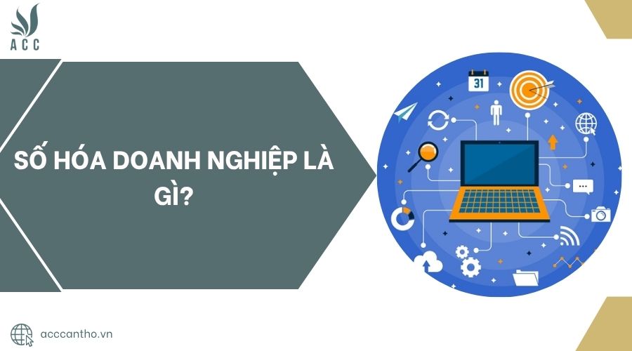 Số hóa doanh nghiệp là gì?