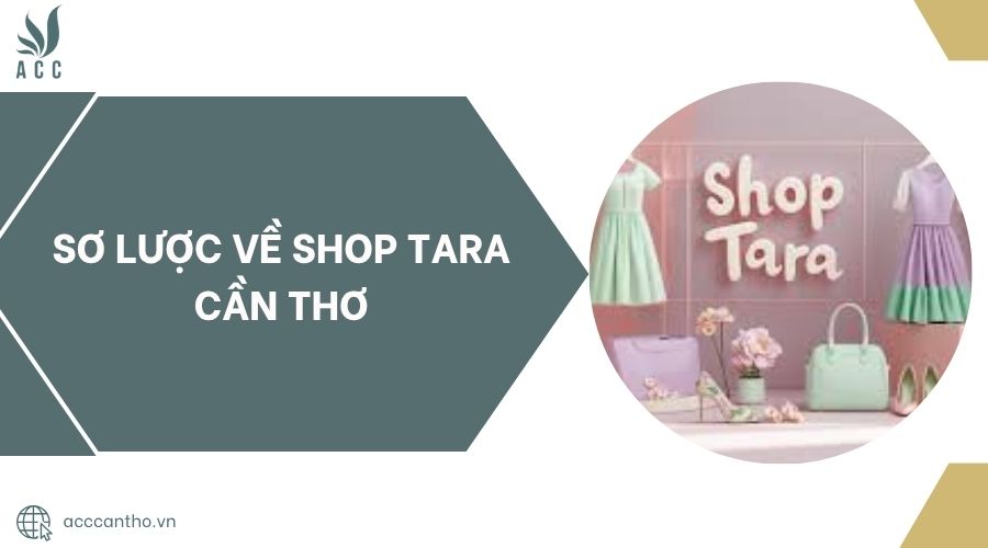 Sơ lược về Shop Tara Cần Thơ