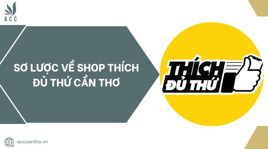 Sơ lược về Shop Thích Đủ Thứ Cần Thơ