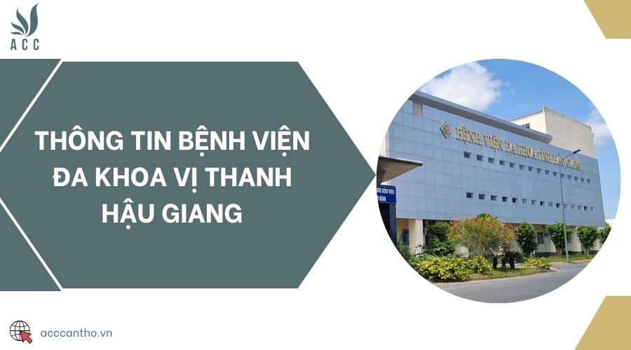 Thông tin Bệnh viện Đa khoa Vị Thanh Hậu Giang