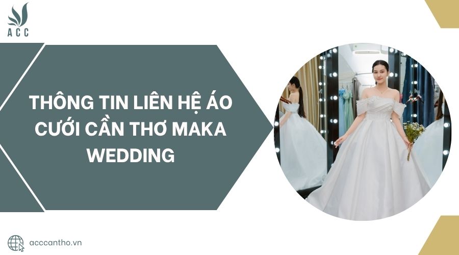 Thông tin liên hệ Áo Cưới Cần Thơ Maka Wedding