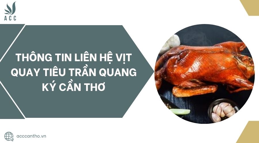 Thông tin liên hệ Vịt quay tiêu Trần Quang Ký Cần Thơ