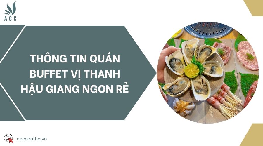 Thông tin quán buffet Vị Thanh Hậu Giang ngon rẻ