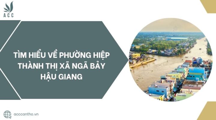 Tìm hiểu về Phường Hiệp Thành Thị xã Ngã Bảy Hậu Giang