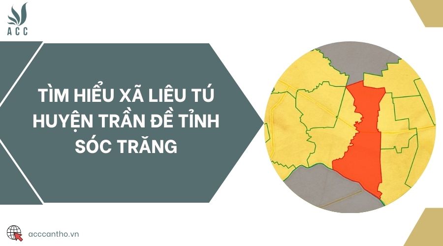Tìm hiểu xã Liêu Tú huyện Trần Đề tỉnh Sóc Trăng