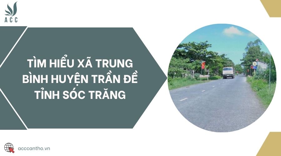 Tìm hiểu xã Trung Bình huyện Trần Đề tỉnh Sóc Trăng