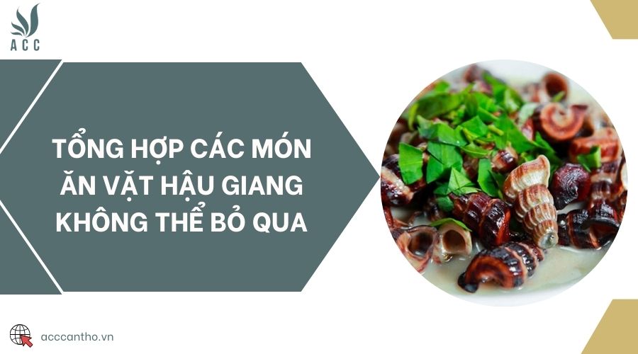 Tổng hợp cách món ăn vặt Hậu Giang không thể bỏ qua