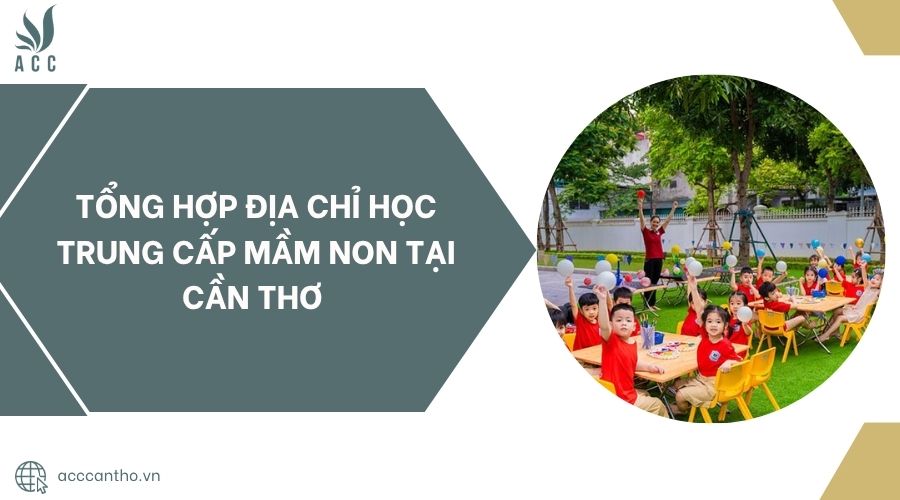 Tổng hợp địa chỉ học Trung Cấp Mầm Non tại Cần Thơ 