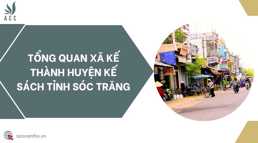 Tổng quan Xã Kế Thành Huyện Kế Sách Tỉnh Sóc Trăng