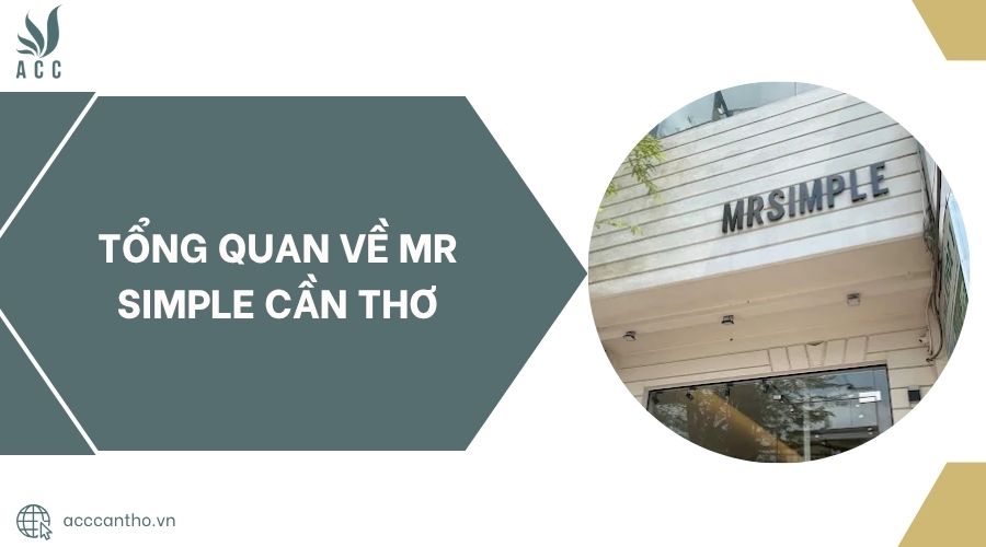 Tổng quan về Mr Simple Cần Thơ