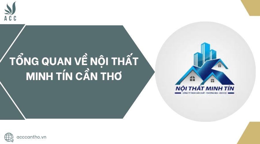 Tổng quan về Nội Thất Minh Tín Cần Thơ
