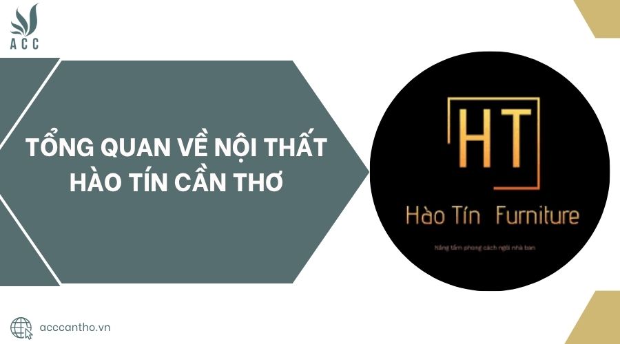 Tổng quan về Nội thất Hào Tín Cần Thơ