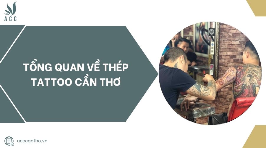 Tổng quan về Thép Tattoo Cần Thơ