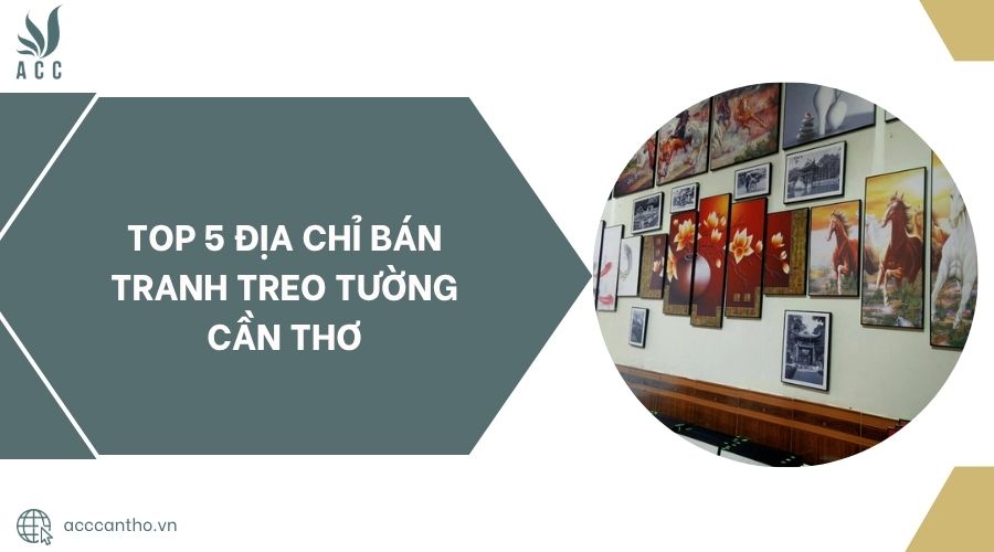Top 5 địa chỉ bán tranh treo tường Cần Thơ