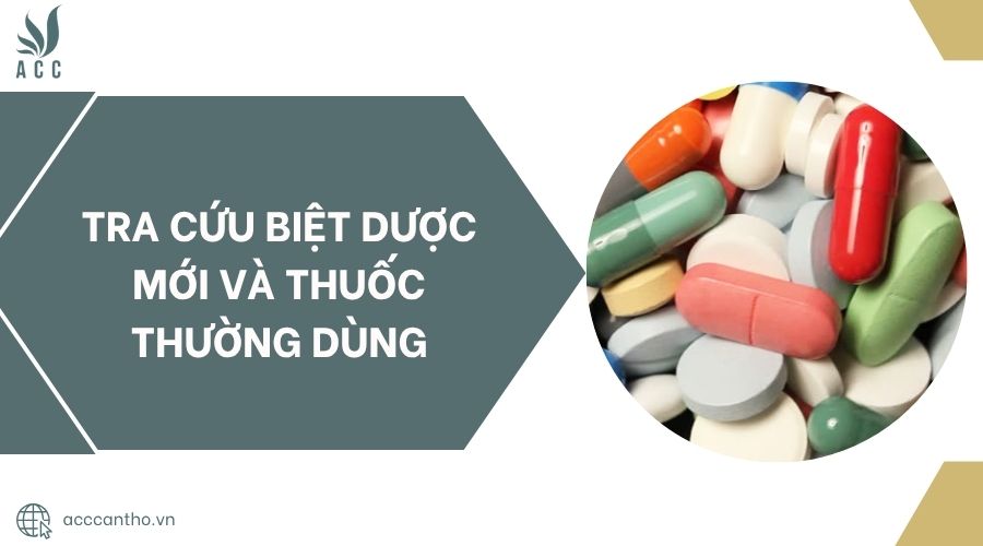 Tra cứu biệt dược mới và thuốc thường dùng