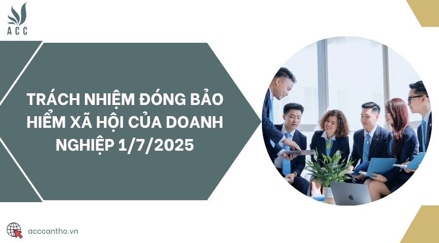 Trách nhiệm đóng bảo hiểm xã hội của doanh nghiệp 1/7/2025