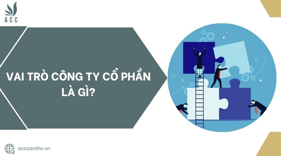 Vai trò công ty cổ phần là gì?