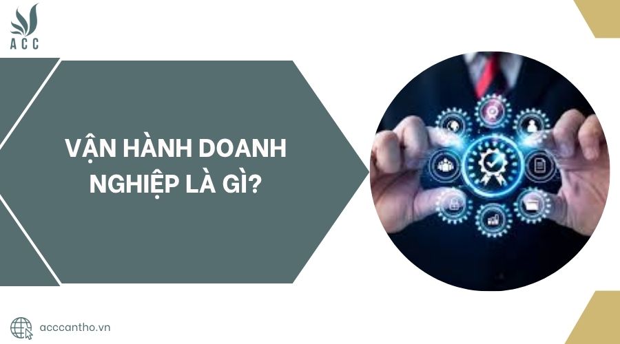Vận hành doanh nghiệp là gì?