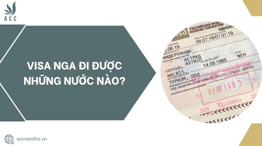 Visa Nga đi được những nước nào?