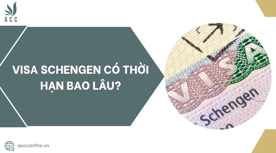 Visa Schengen có thời hạn bao lâu?
